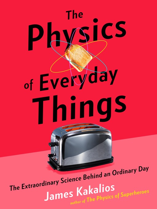 Title details for The Physics of Everyday Things by James Kakalios - Available